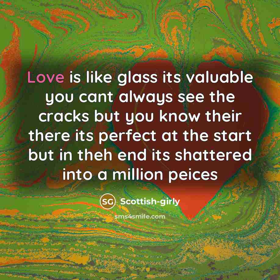 “Love is like glass its valuable you cant always see…” quote by Scottish-girly