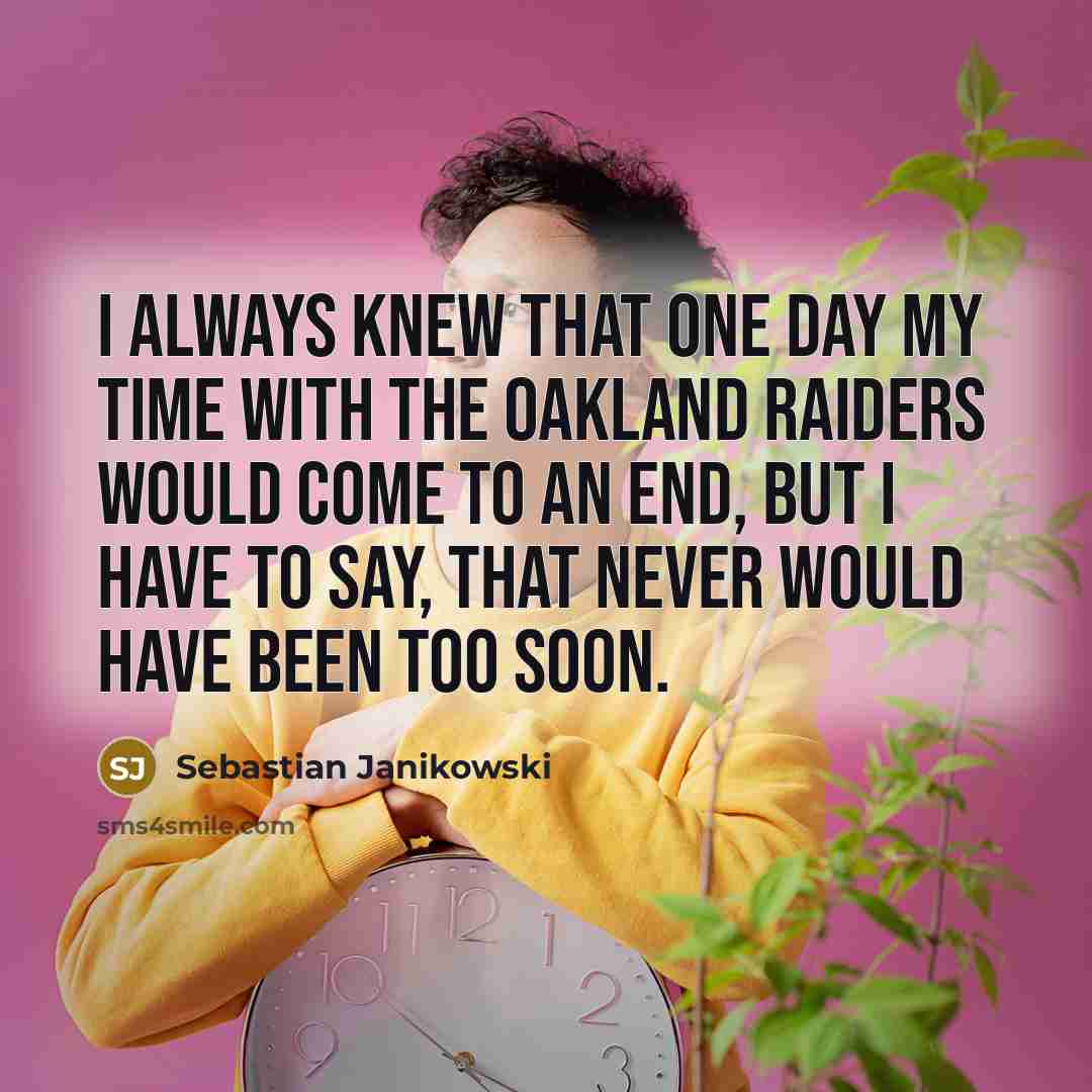 “I always knew that one day my time with the…” quote by Sebastian Janikowski