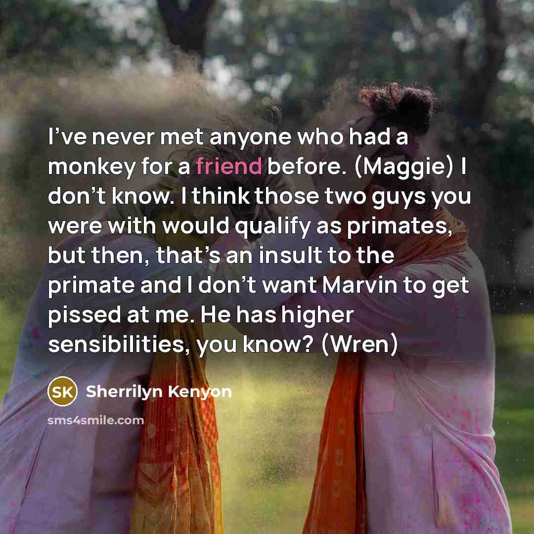 “I’ve never met anyone who had a monkey for a…” quote by Sherrilyn Kenyon