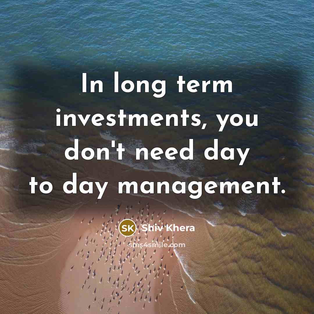 “In long term investments, you don't need day to day…” quote by Shiv Khera