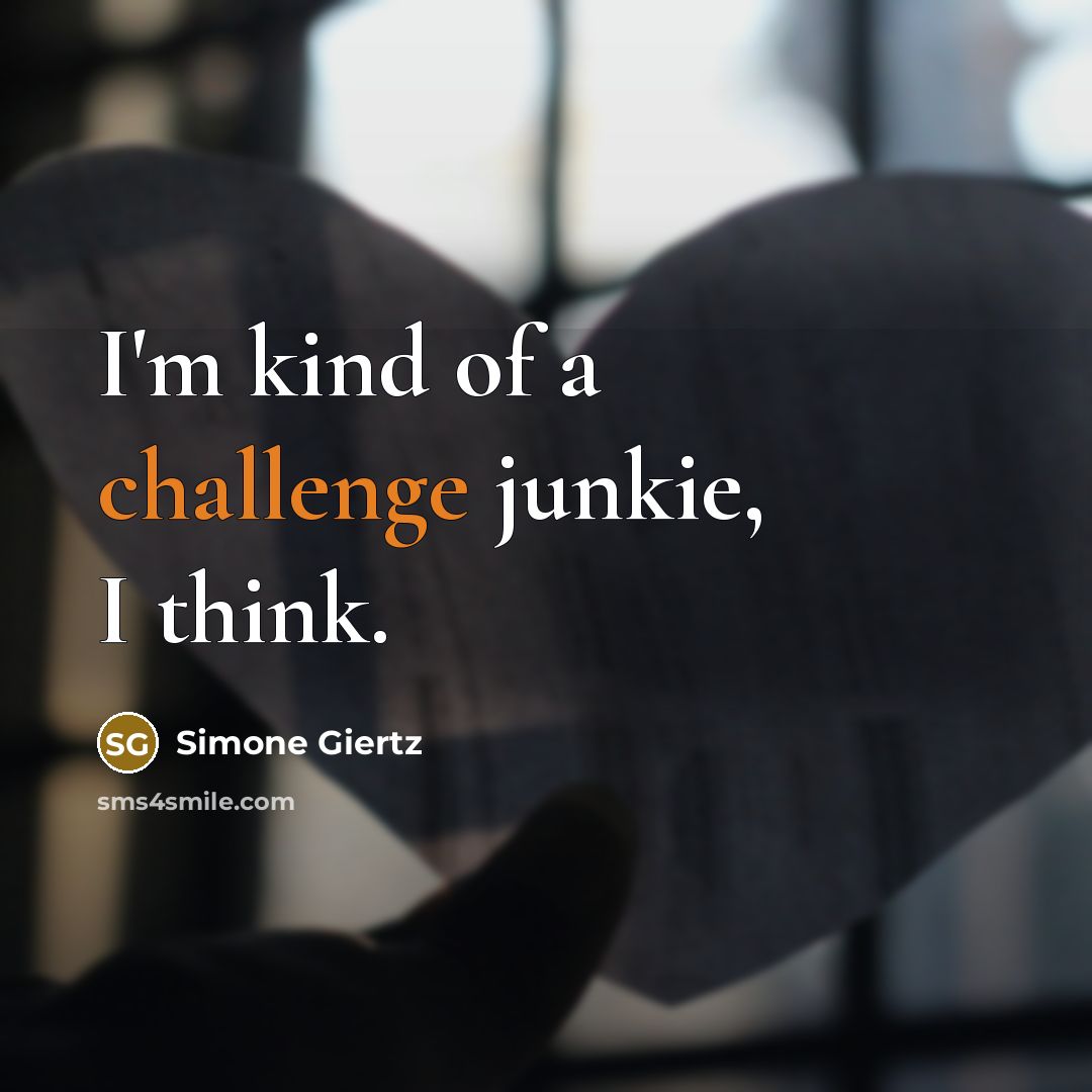 “I'm kind of a challenge junkie, I think.…” quote by Simone Giertz