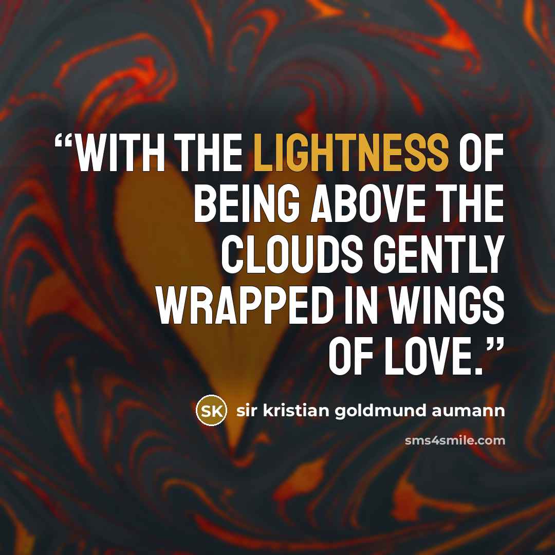 “With the lightness of being above the clouds gently wrapped in wings of love.” quote by sir kristian goldmund aumann