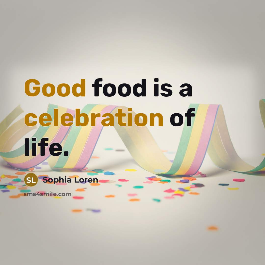 “Good food is a celebration of life.…” quote by Sophia Loren