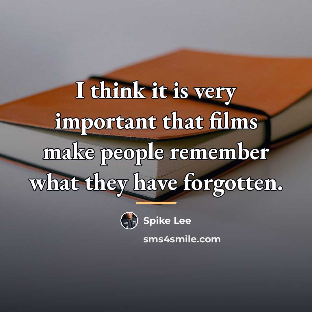 “I think it is very important that films make people…” quote by Spike Lee