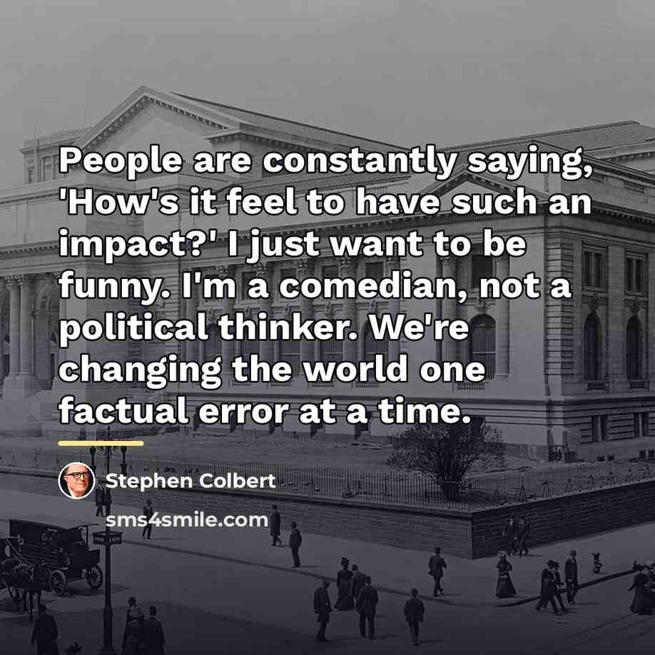 “People are constantly saying, 'How's it feel to have such…” quote by Stephen Colbert
