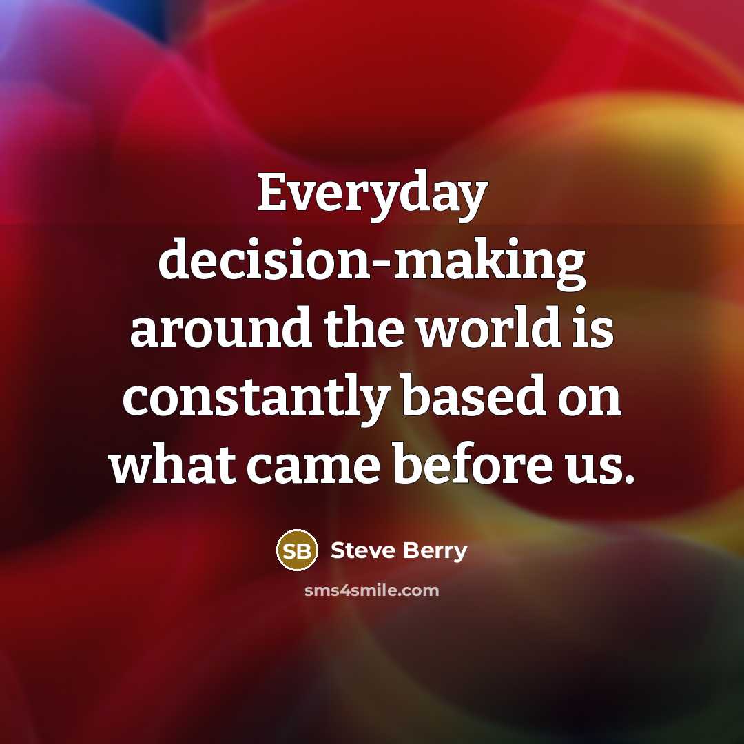 “Everyday decision-making around the world is constantly based on what…” quote by Steve Berry