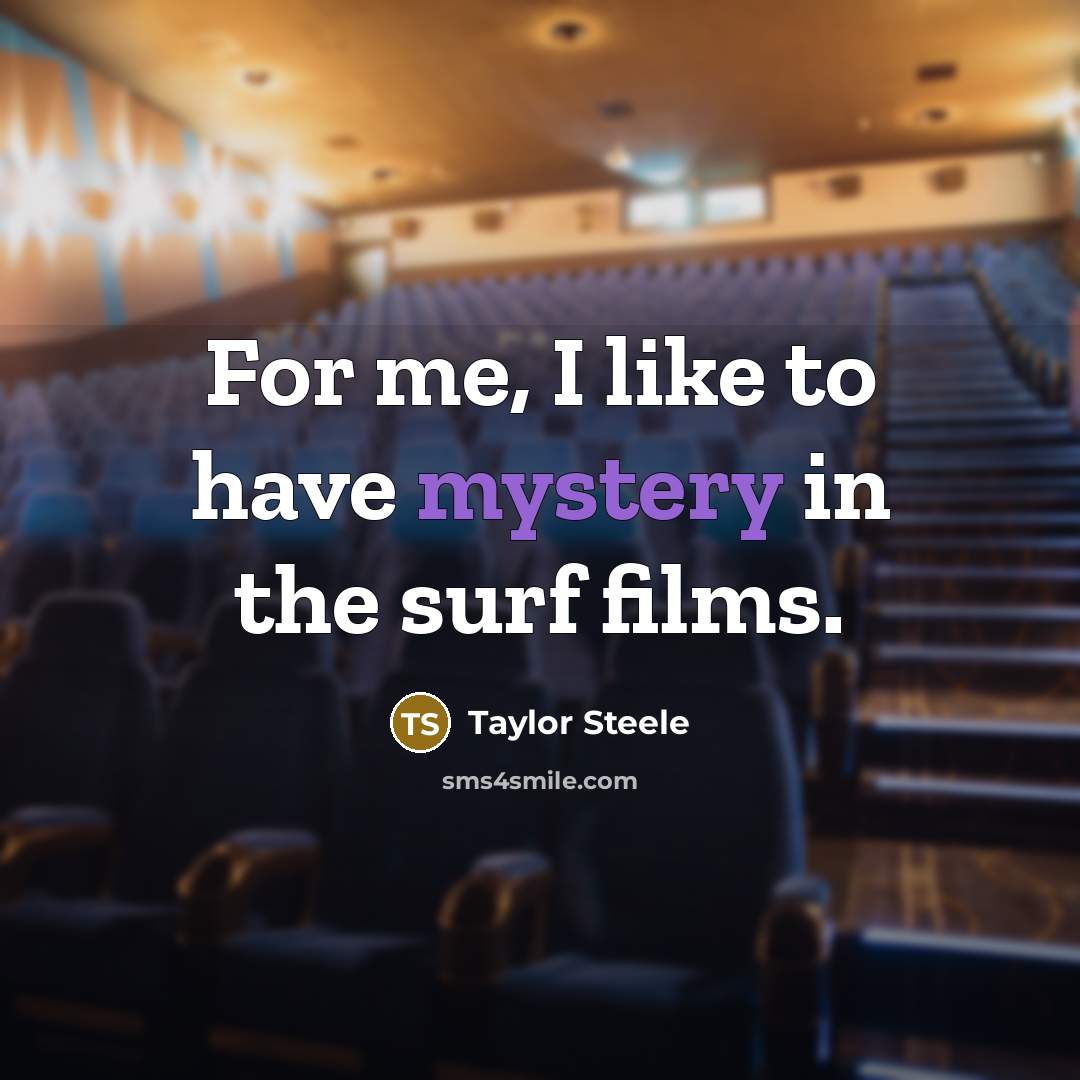 “For me, I like to have mystery in the surf…” quote by Taylor Steele