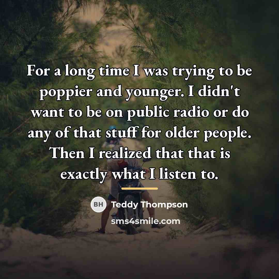“For a long time I was trying to be poppier…” quote by Teddy Thompson