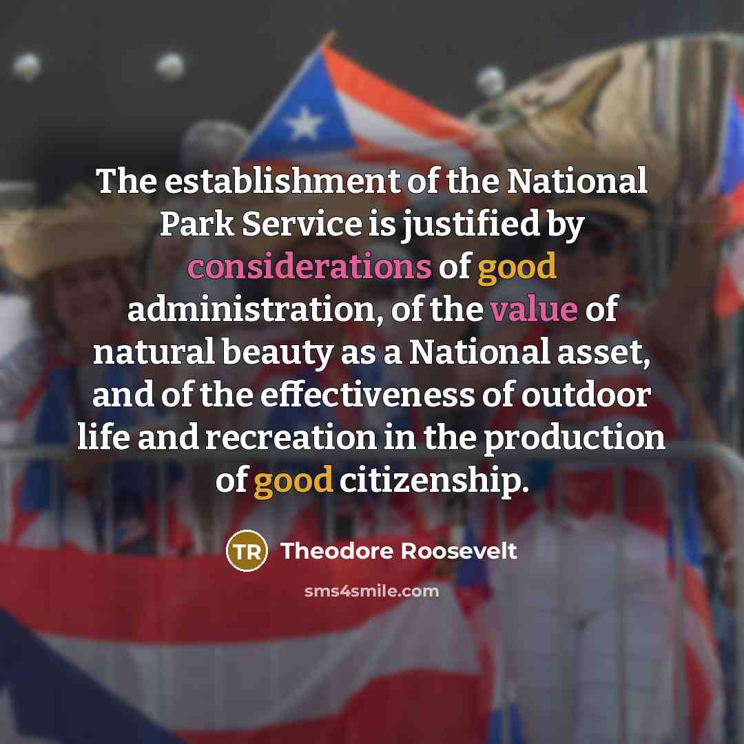 “The establishment of the National Park Service is justified by…” quote by Theodore Roosevelt