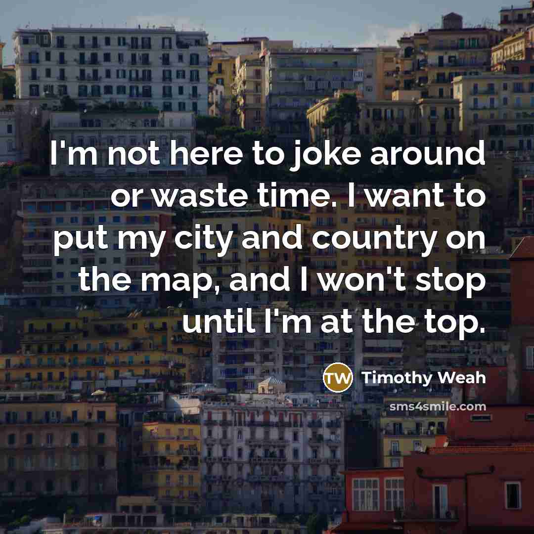 “I'm not here to joke around or waste time. I…” quote by Timothy Weah
