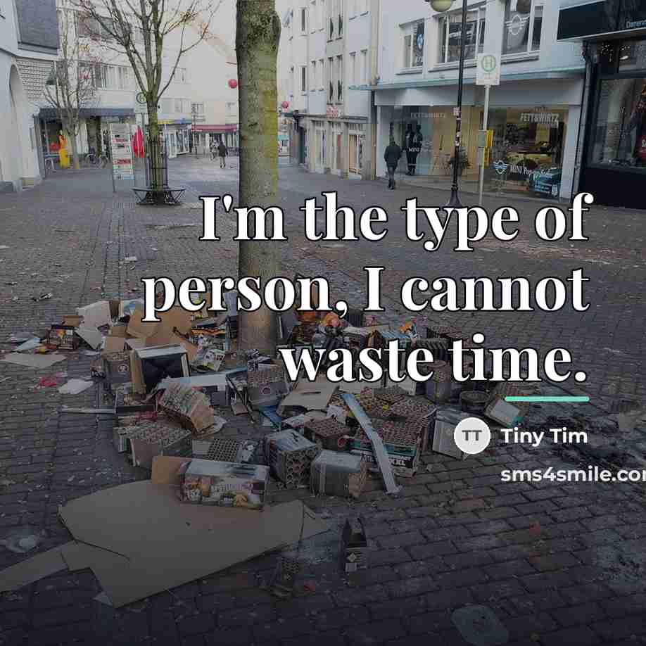 “I'm the type of person, I cannot waste time.…” quote by Tiny Tim