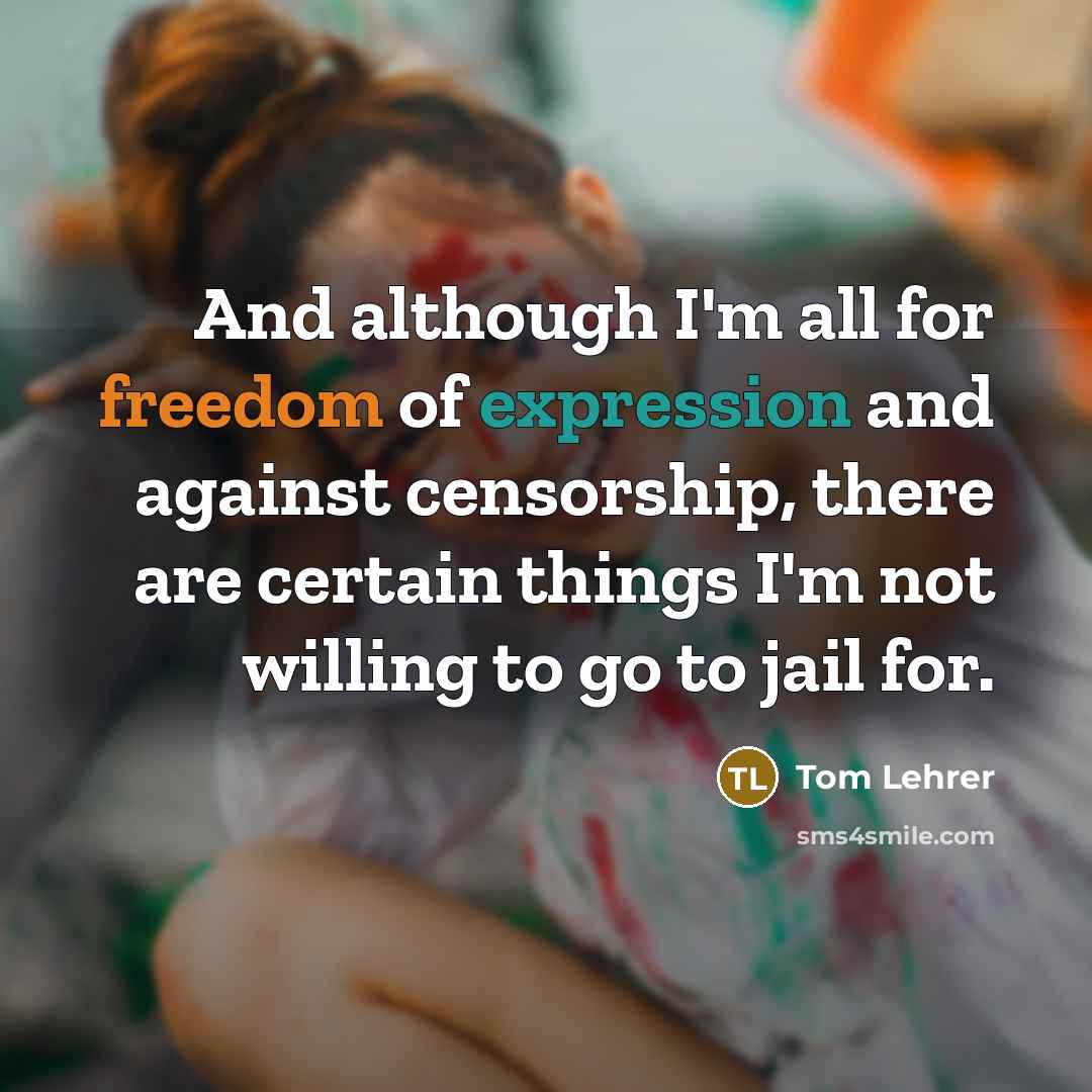 “And although I'm all for freedom of expression and against…” quote by Tom Lehrer