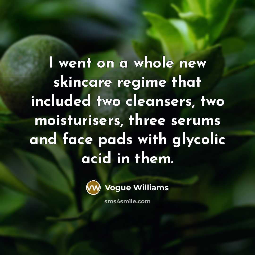 “I went on a whole new skincare regime that included…” quote by Vogue Williams
