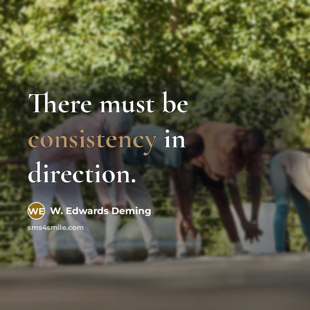 “There must be consistency in direction.…” quote by W. Edwards Deming