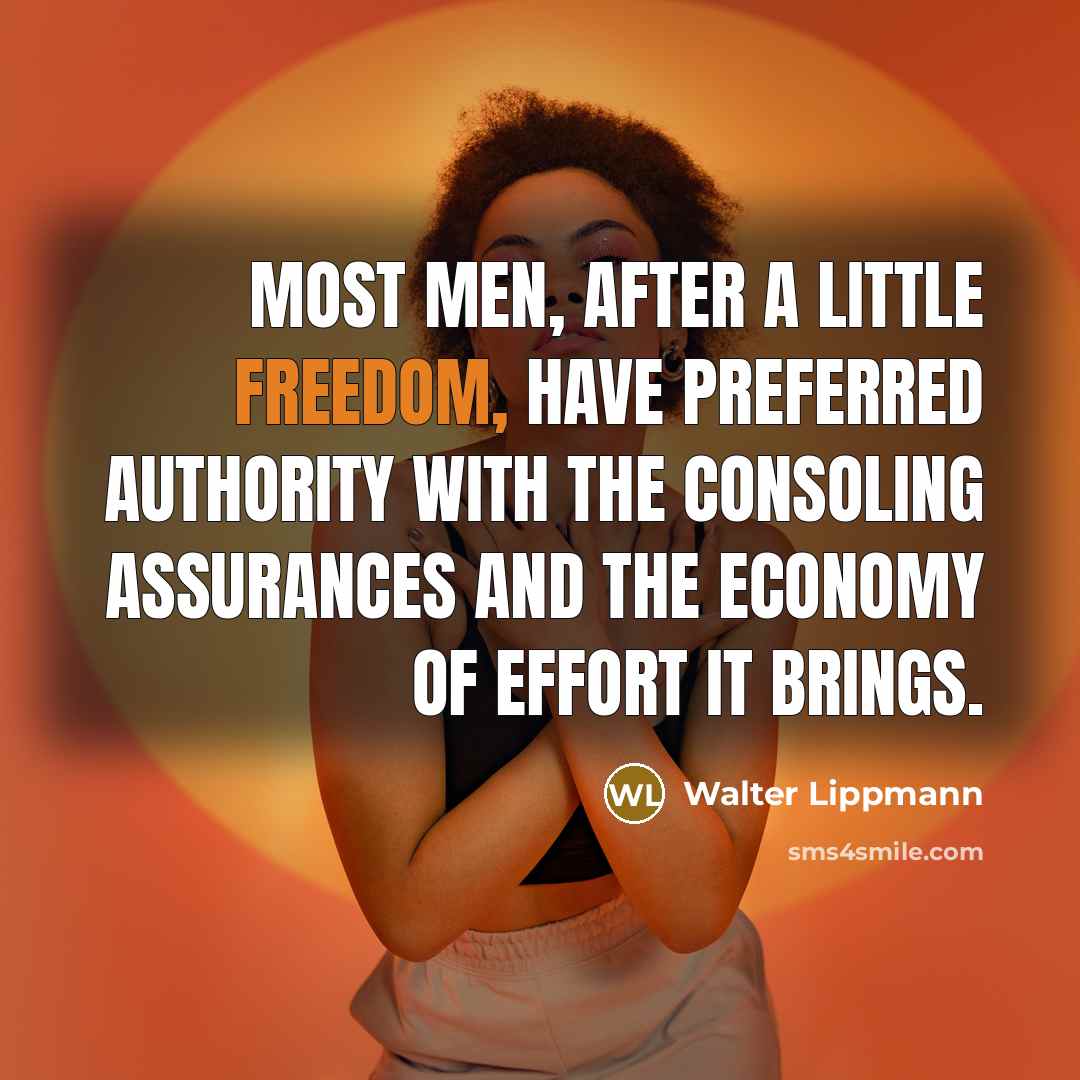“Most men, after a little freedom, have preferred authority with…” quote by Walter Lippmann