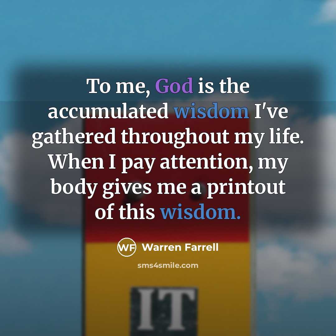 “To me, God is the accumulated wisdom I've gathered throughout…” quote by Warren Farrell