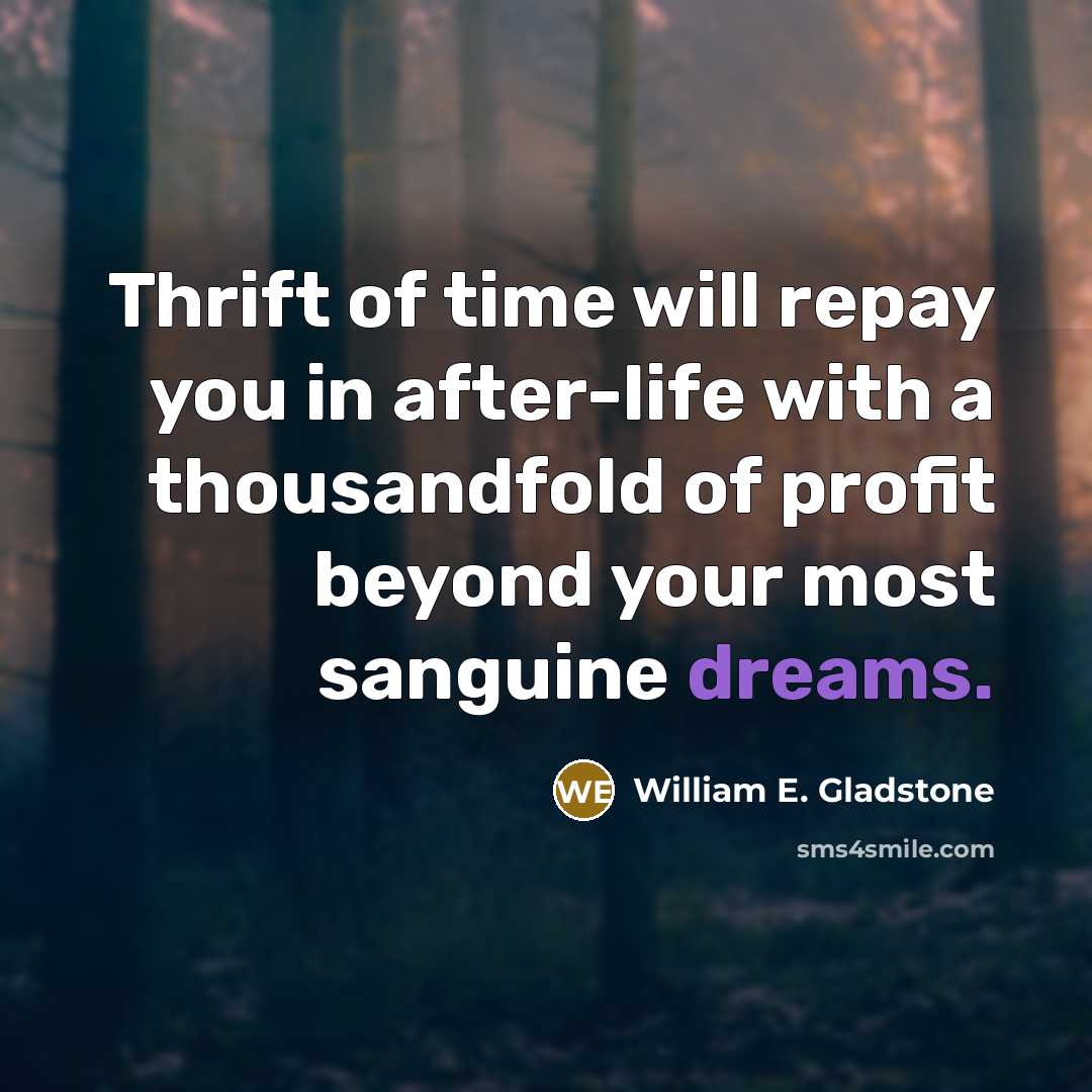“Thrift of time will repay you in after-life with a…” quote by William E. Gladstone