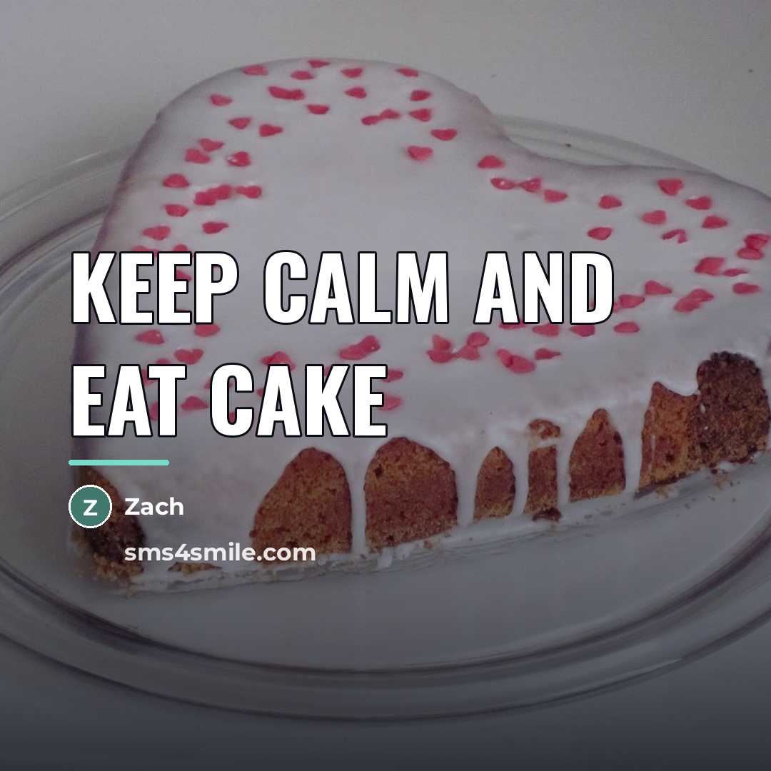 “Keep calm and eat cake…” quote by Zach