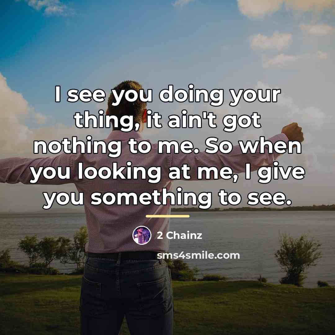 “I see you doing your thing, it ain't got nothing…” quote by 2 Chainz