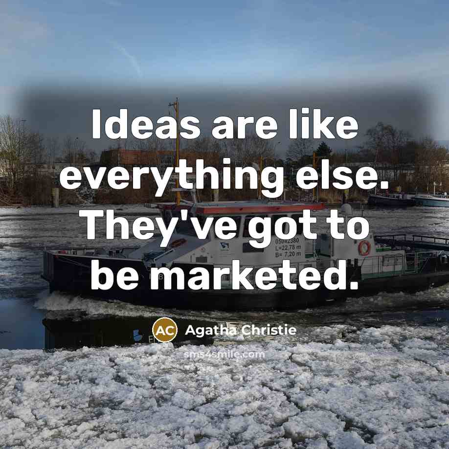 “Ideas are like everything else. They've got to be marketed.…” quote by Agatha Christie