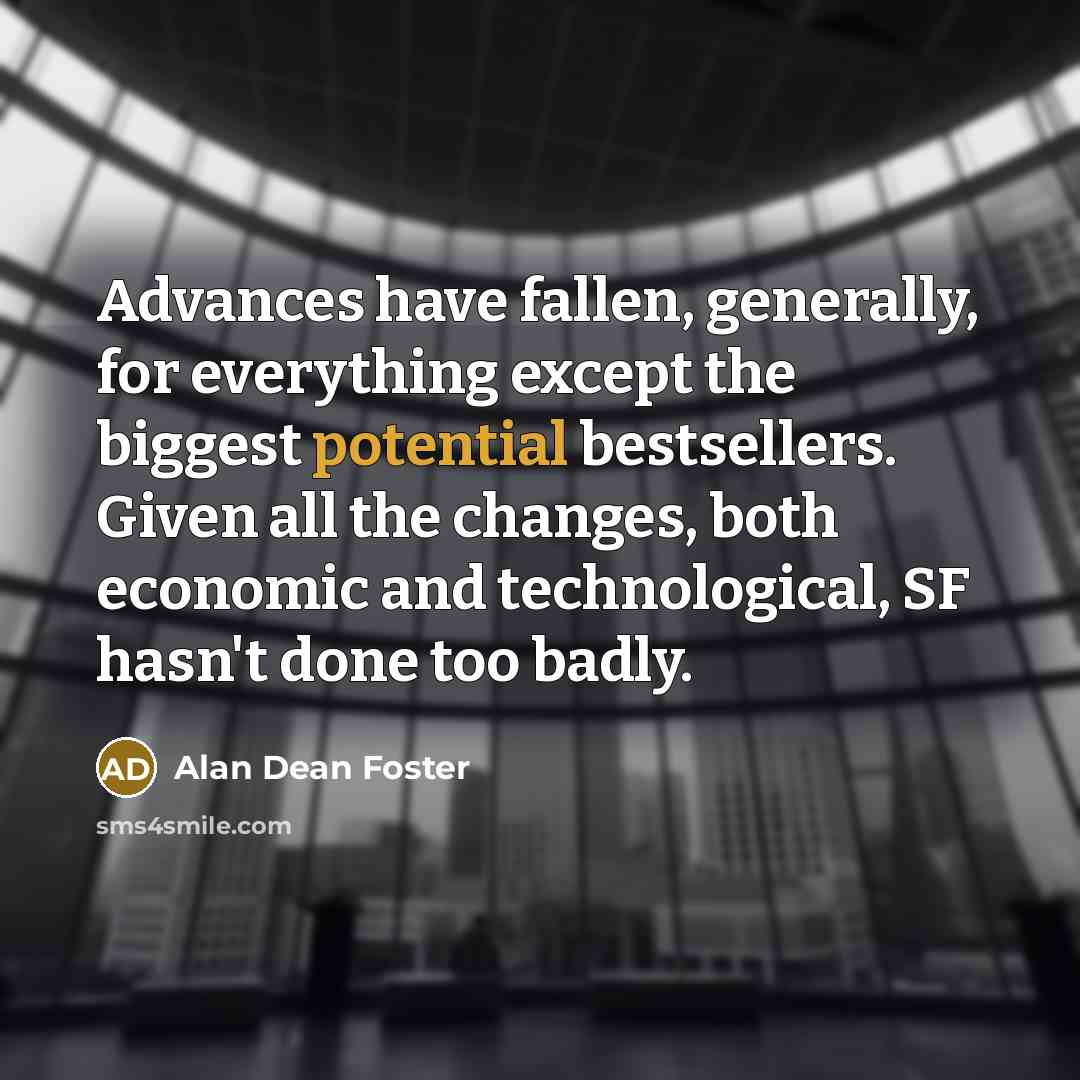 “Advances have fallen, generally, for everything except the biggest potential…” quote by Alan Dean Foster