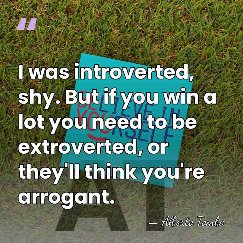 I was introverted, shy. But if you win a lot you need&hellip; - Alberto Tomba
