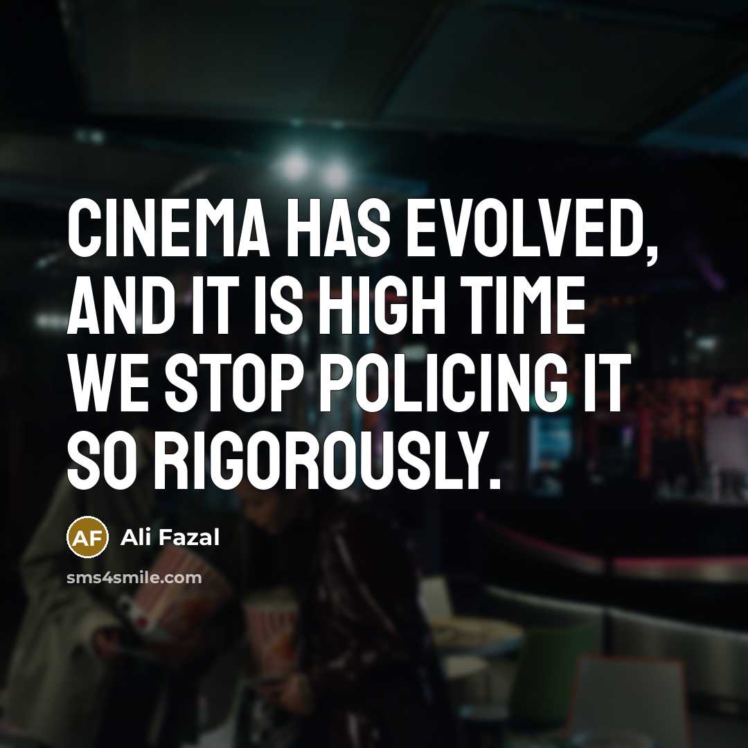 “Cinema has evolved, and it is high time we stop…” quote by Ali Fazal