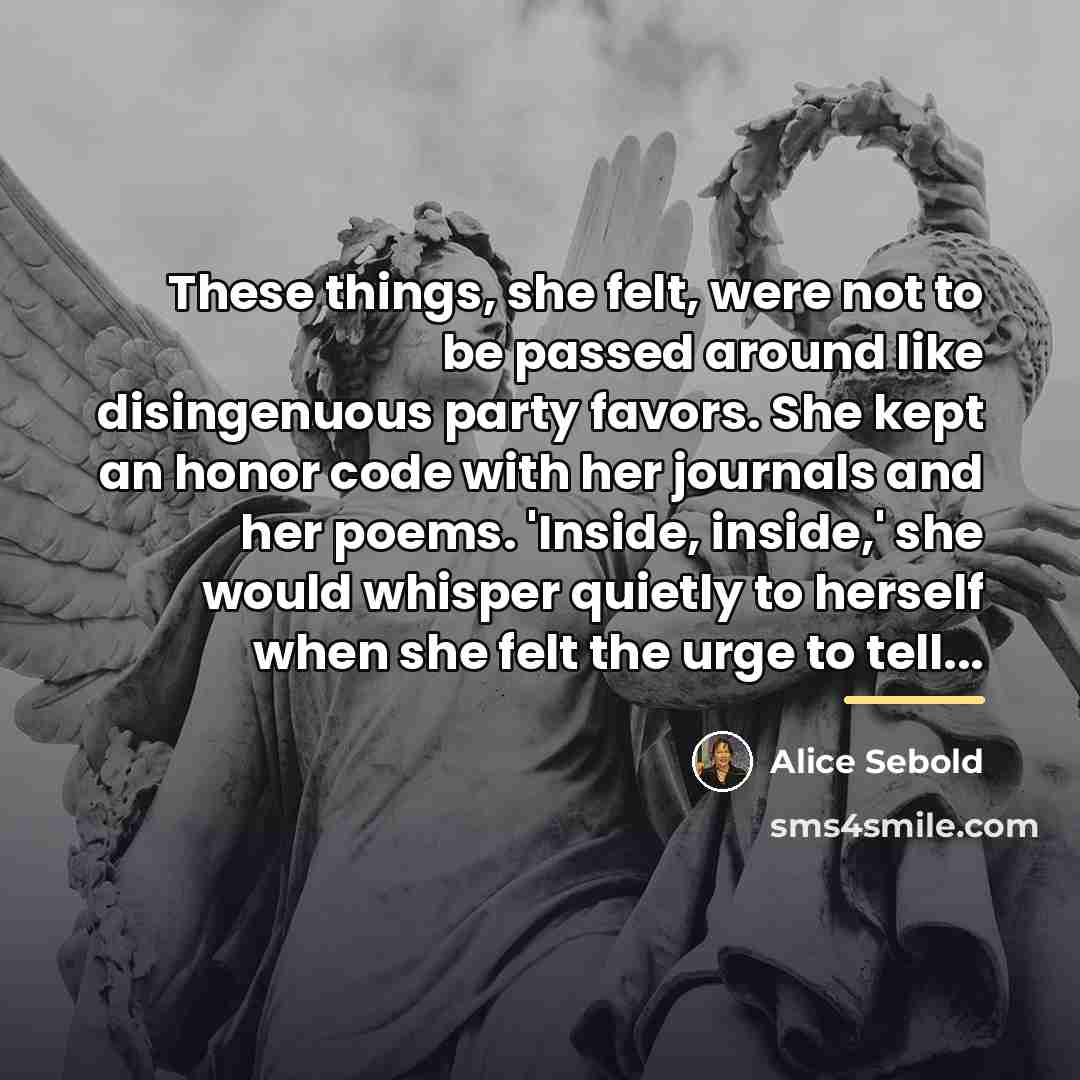 “These things, she felt, were not to be passed around…” quote by Alice Sebold