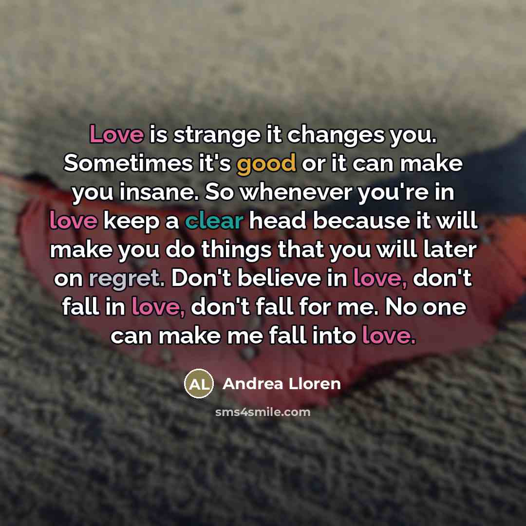 “Love is strange it changes you. Sometimes it's good or…” quote by Andrea Lloren