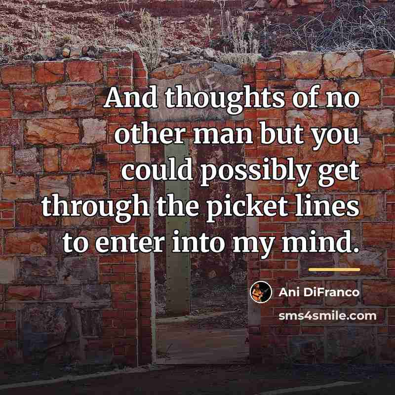 “And thoughts of no other man but you could possibly…” quote by Ani DiFranco