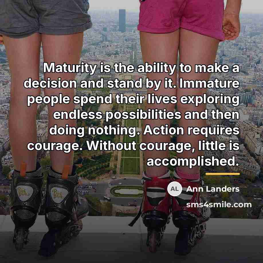 “Maturity is the ability to make a decision and stand…” quote by Ann Landers