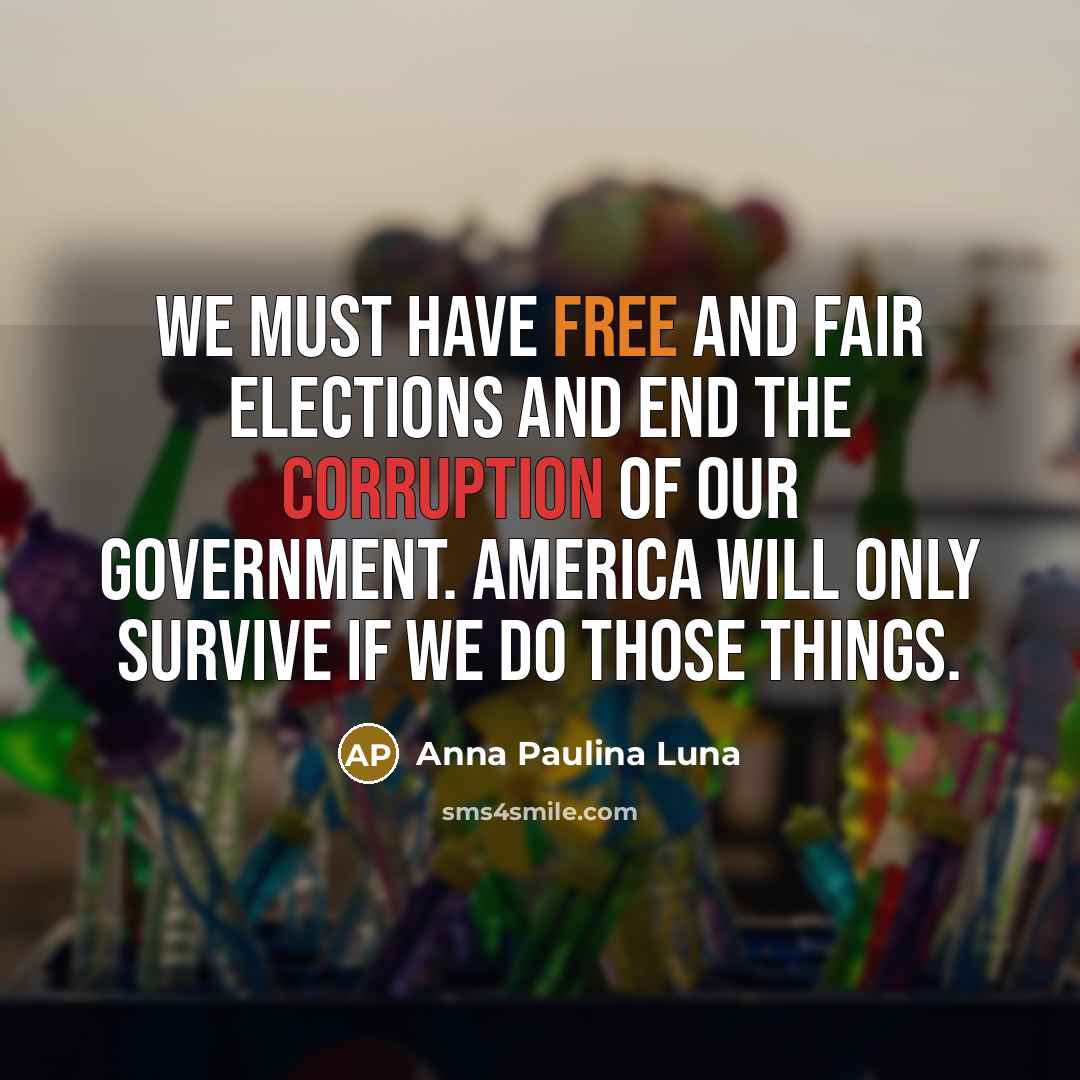 “We must have free and fair elections and end the…” quote by Anna Paulina Luna