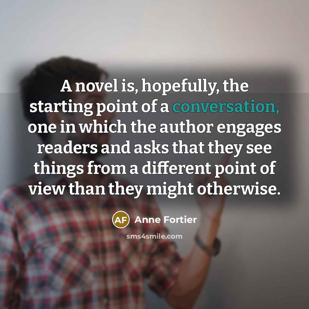 “A novel is, hopefully, the starting point of a conversation,…” quote by Anne Fortier