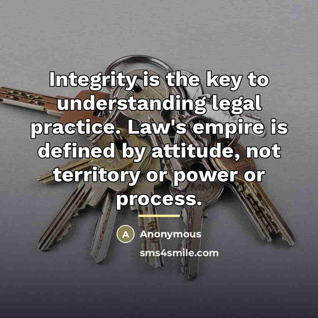 “Integrity is the key to understanding legal practice. Law's empire…” quote by Anonymous