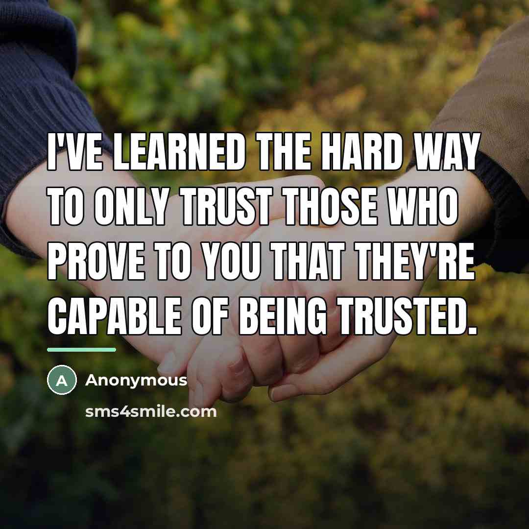 “I've learned the hard way to only trust those who…” quote by Anonymous