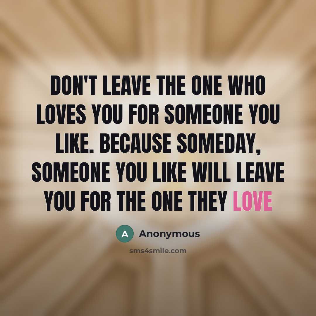 “Don't leave the one who loves you for someone you…” quote by Anonymous