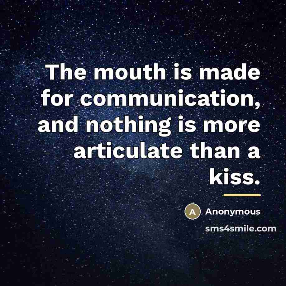 “The mouth is made for communication, and nothing is more…” quote by Anonymous