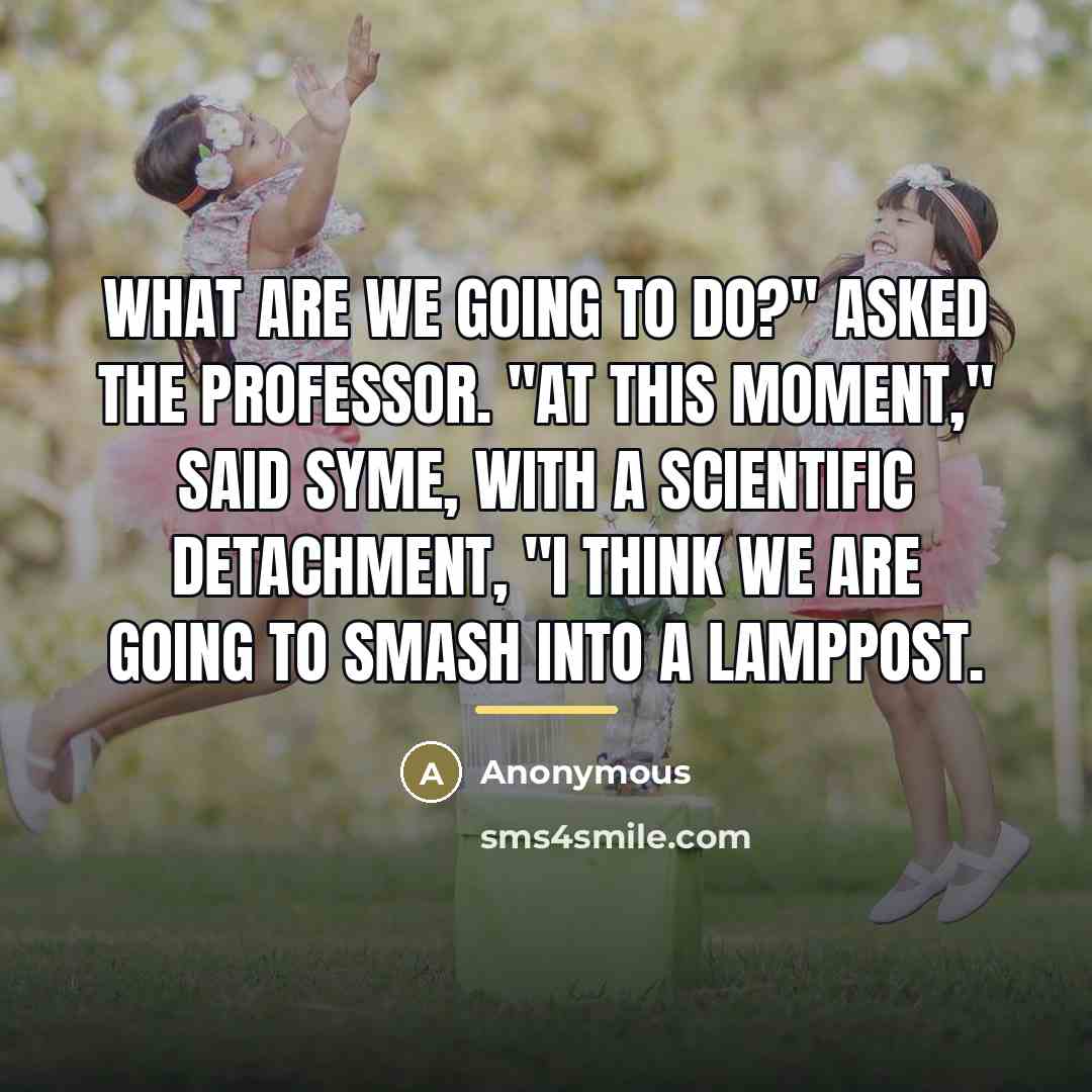 “What are we going to do?" asked the Professor. "At…” quote by Anonymous