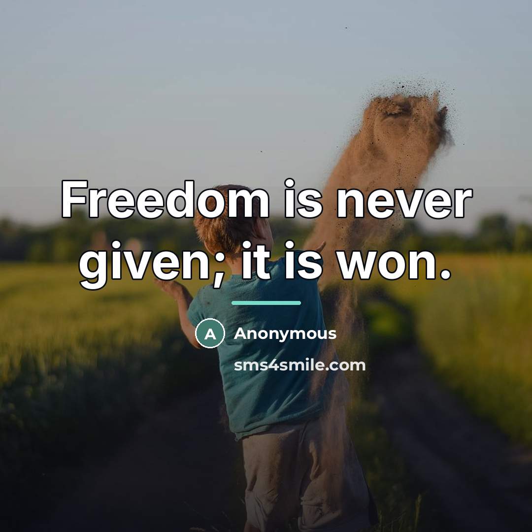 “Freedom is never given; it is won.…” quote by Anonymous