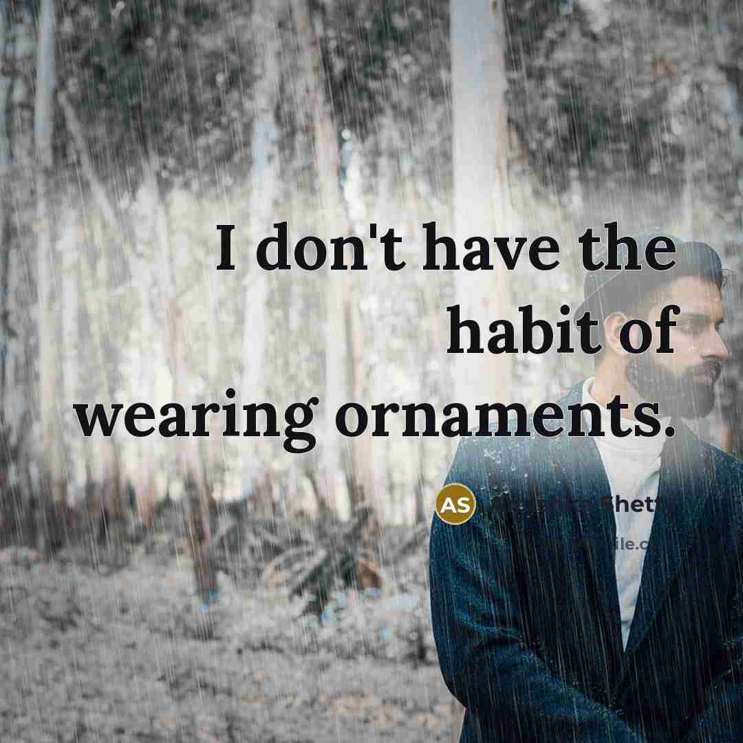 “I don't have the habit of wearing ornaments.…” quote by Anushka Shetty