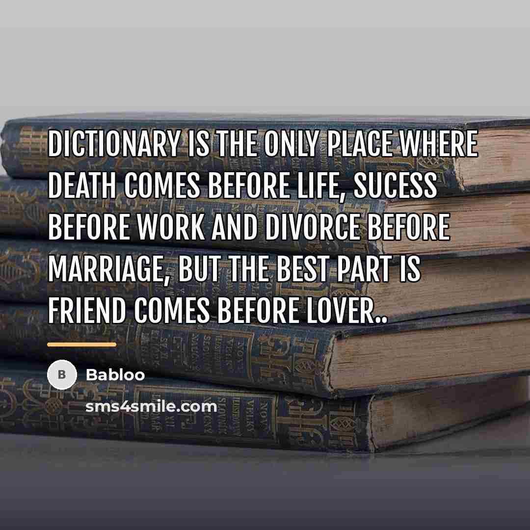 “Dictionary is the only place where DEATH comes before LIFE,…” quote by Babloo