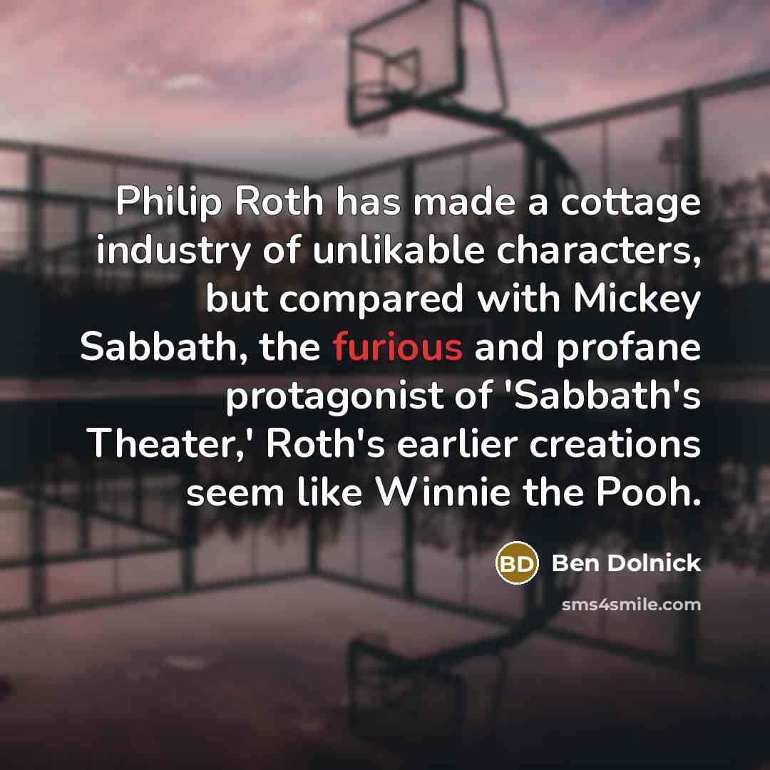 “Philip Roth has made a cottage industry of unlikable characters,…” quote by Ben Dolnick