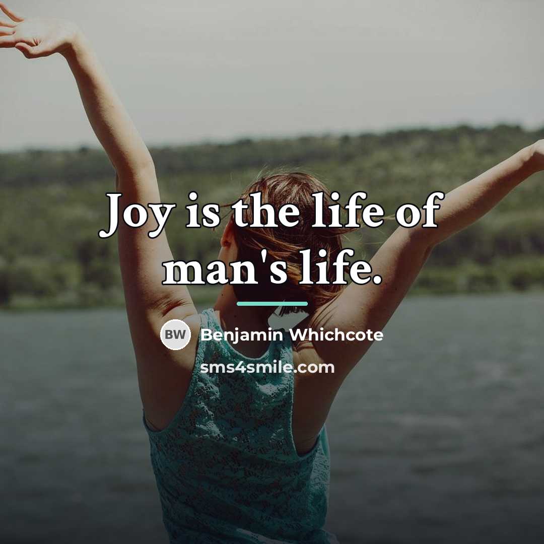 “Joy is the life of man's life.…” quote by Benjamin Whichcote
