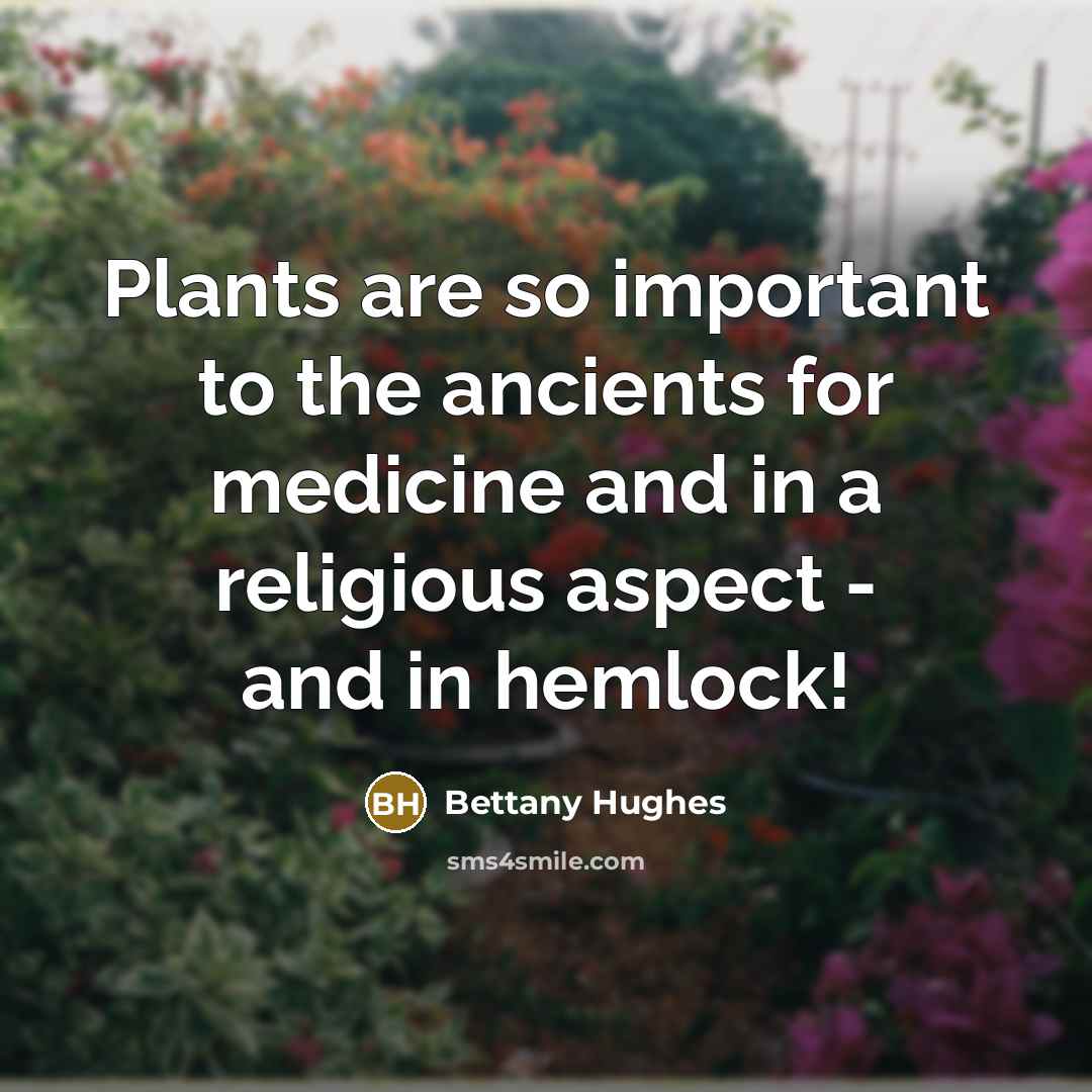 “Plants are so important to the ancients for medicine and…” quote by Bettany Hughes