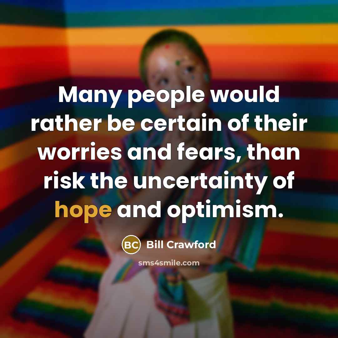 “Many people would rather be certain of their worries and…” quote by Bill Crawford