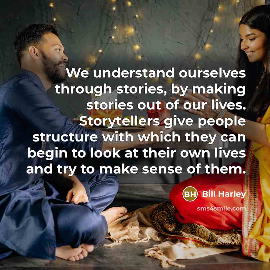 “We understand ourselves through stories, by making stories out of…” quote by Bill Harley