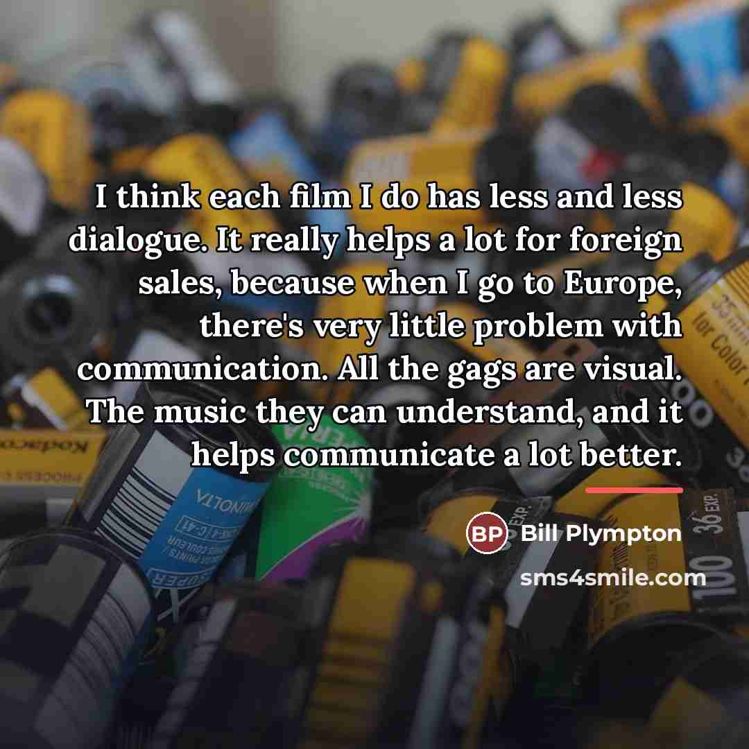 “I think each film I do has less and less…” quote by Bill Plympton