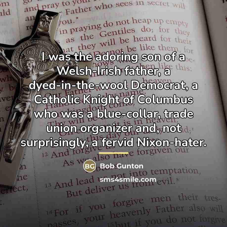 “I was the adoring son of a Welsh-Irish father, a…” quote by Bob Gunton