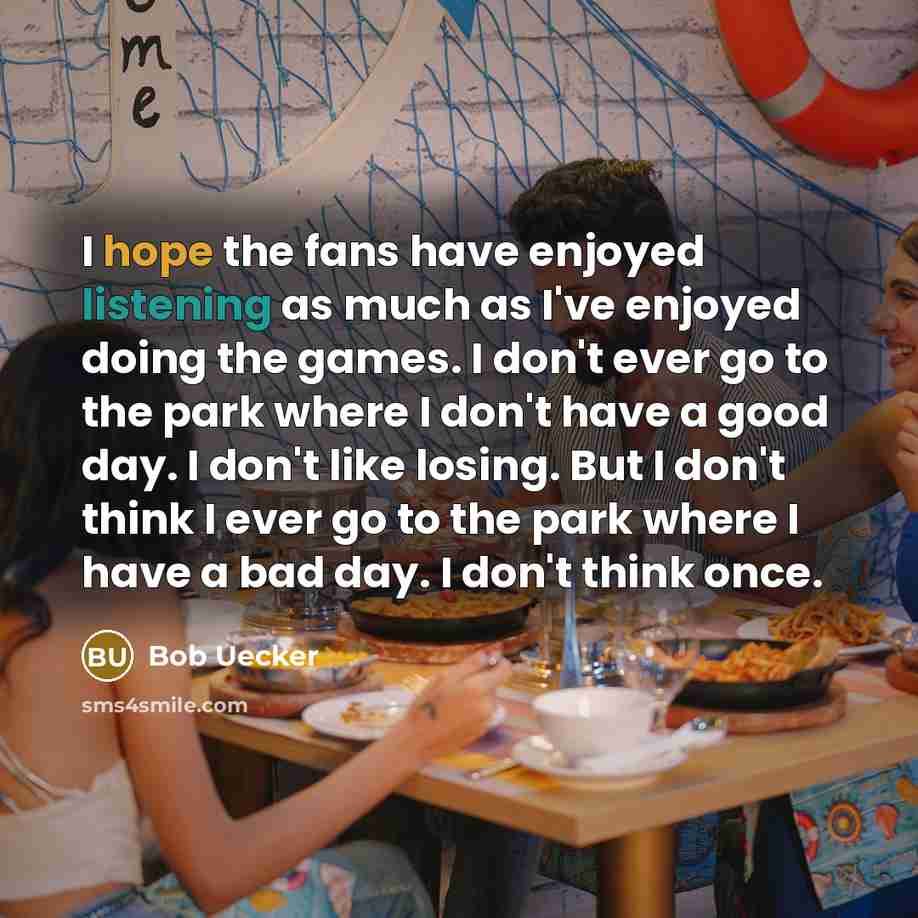 “I hope the fans have enjoyed listening as much as…” quote by Bob Uecker
