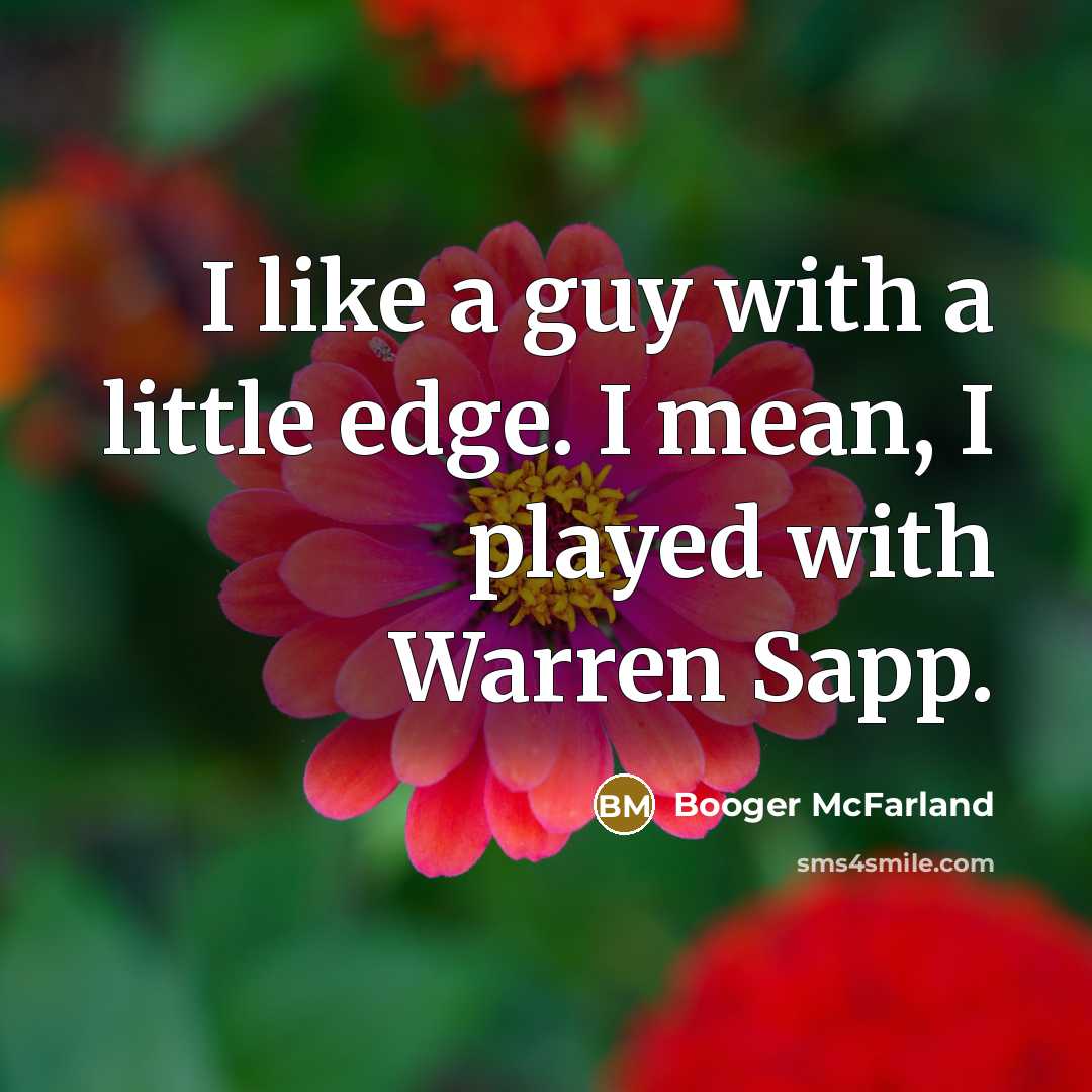 “I like a guy with a little edge. I mean,…” quote by Booger McFarland